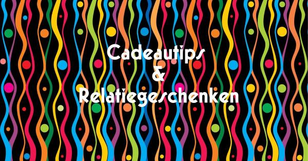 Cadeautips en relatiegeschenken.